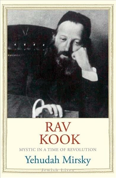 Rav Kook: Mystic in a Time of Revolution (Paperback)