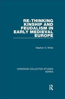 Re-Thinking Kinship and Feudalism in Early Medieval Europe (Paperback)
