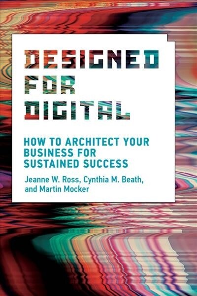 Designed for Digital: How to Architect Your Business for Sustained Success (Hardcover)