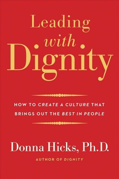 Leading with Dignity: How to Create a Culture That Brings Out the Best in People (Paperback)