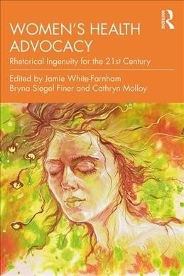 Womens Health Advocacy : Rhetorical Ingenuity for the 21st Century (Paperback)