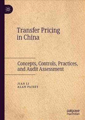 Transfer Pricing in China: Concepts, Controls, Practices, and Audit Assessment (Hardcover, 2019)