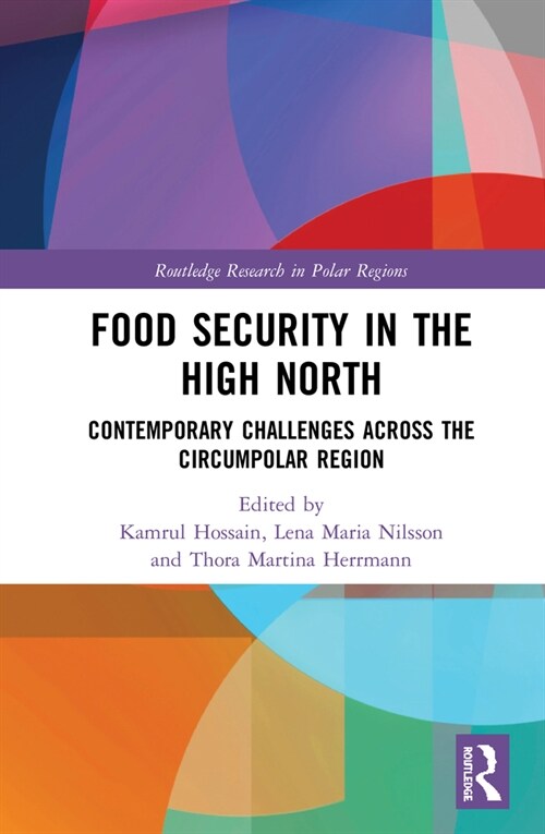 Food Security in the High North : Contemporary Challenges Across the Circumpolar Region (Hardcover)