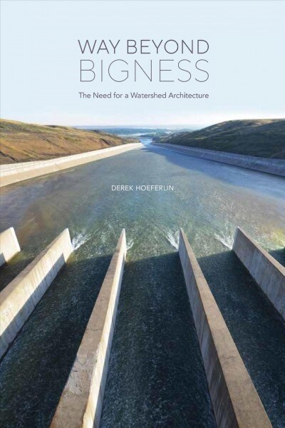 Way Beyond Bigness: The Need for a Watershed Architecture (Paperback)