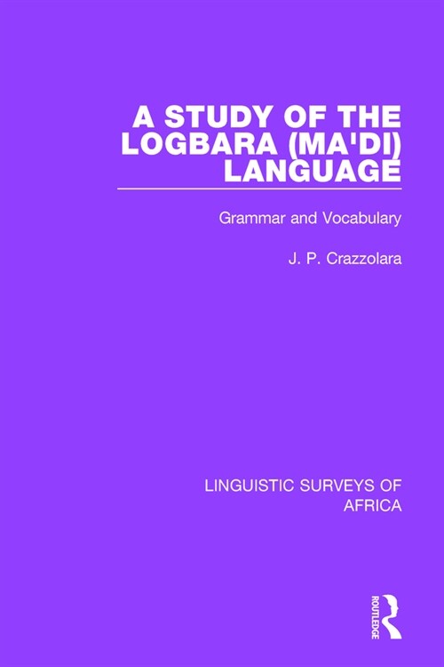 A Study of the Logbara (Madi) Language : Grammar and Vocabulary (Paperback)