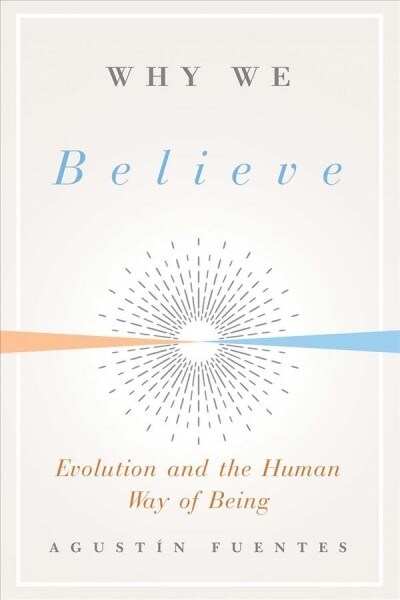 Why We Believe: Evolution and the Human Way of Being (Hardcover)