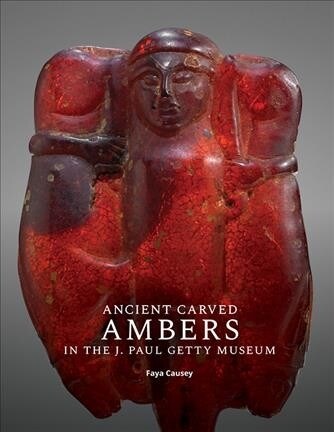 Ancient Carved Ambers in the J. Paul Getty Museum (Paperback)