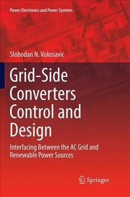 Grid-Side Converters Control and Design: Interfacing Between the AC Grid and Renewable Power Sources (Paperback, Softcover Repri)