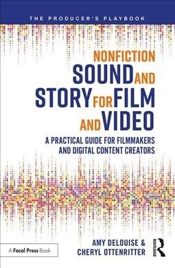 Nonfiction Sound and Story for Film and Video : A Practical Guide for Filmmakers and Digital Content Creators (Paperback)