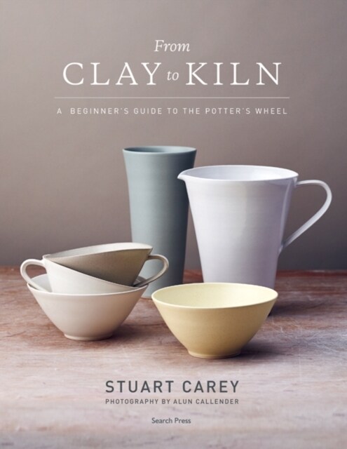 From Clay to Kiln : A Beginner’s Guide to the Potter’s Wheel (Paperback)