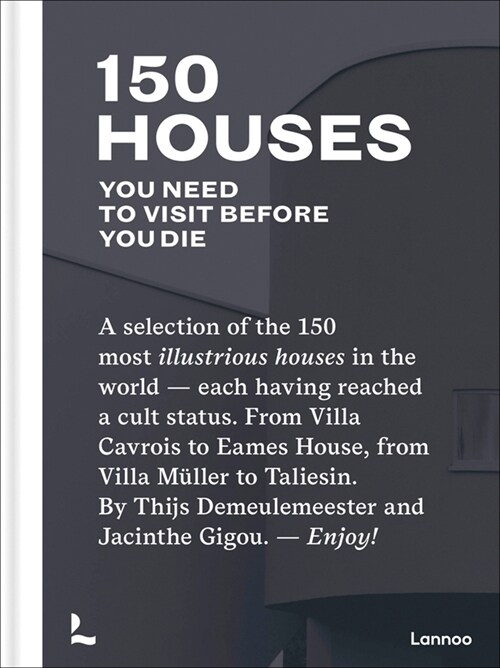 150 Houses You Need to Visit Before Your Die: A Selection of the 150 Most Illustrious Houses - Each Having Reached a Cult Status. from Villa Cavrois t (Hardcover)