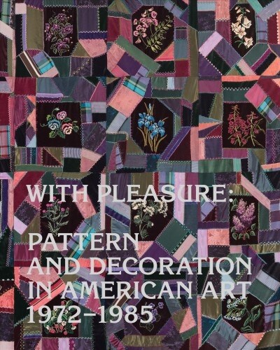 With Pleasure: Pattern and Decoration in American Art 1972-1985 (Hardcover)