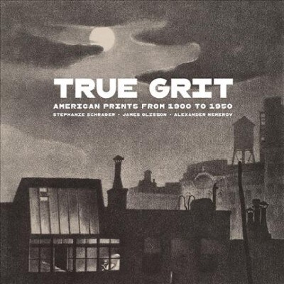 True Grit: American Prints from 1900 to 1950 (Hardcover)