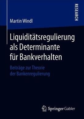 Liquidit?sregulierung ALS Determinante F? Bankverhalten: Beitr?e Zur Theorie Der Bankenregulierung (Paperback, 1. Aufl. 2019)