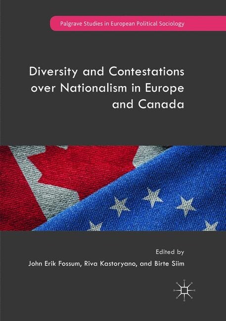 Diversity and Contestations over Nationalism in Europe and Canada (Paperback, Softcover reprint of the original 1st ed. 2018)