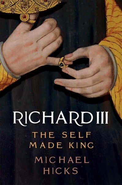 Richard III: The Self-Made King (Hardcover)