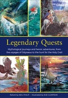 Legendary Quests : Mythological journeys and heroic adventures, from the voyages of Odysseus to the hunt for the Holy Grail (Hardcover)