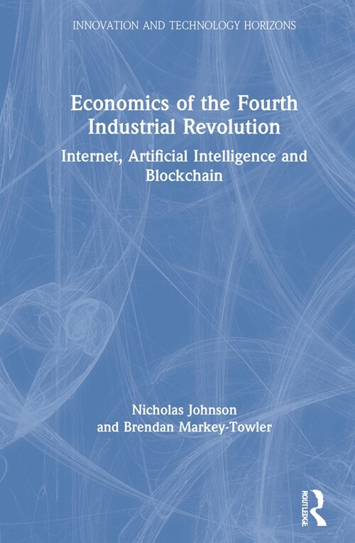 Economics of the Fourth Industrial Revolution : Internet, Artificial Intelligence and Blockchain (Hardcover)