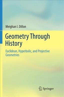 Geometry Through History: Euclidean, Hyperbolic, and Projective Geometries (Paperback, Softcover Repri)