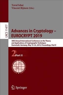 Advances in Cryptology - Eurocrypt 2019: 38th Annual International Conference on the Theory and Applications of Cryptographic Techniques, Darmstadt, G (Paperback, 2019)