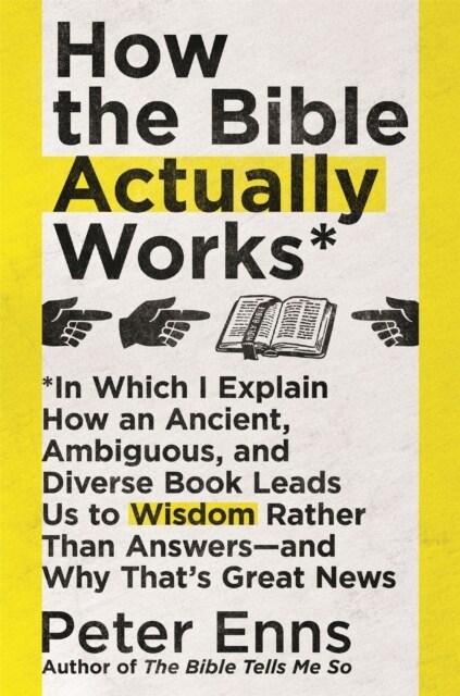 How the Bible Actually Works : In which I Explain how an Ancient, Ambiguous, and Diverse Book Leads us to Wisdom rather than Answers - and why thats  (Paperback)