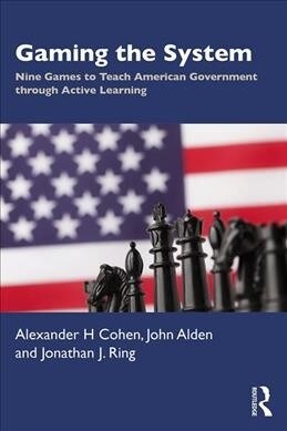Gaming the System: Nine Games to Teach American Government Through Active Learning (Paperback)