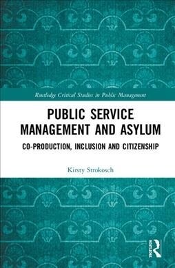 Public Service Management and Asylum : Co-production, Inclusion and Citizenship (Hardcover)