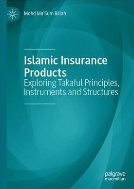 Islamic Insurance Products: Exploring Takaful Principles, Instruments and Structures (Hardcover, 2019)