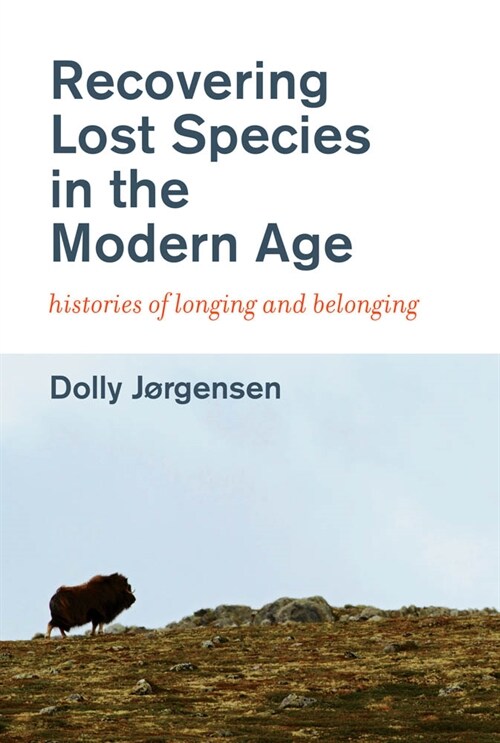 Recovering Lost Species in the Modern Age: Histories of Longing and Belonging (Paperback)