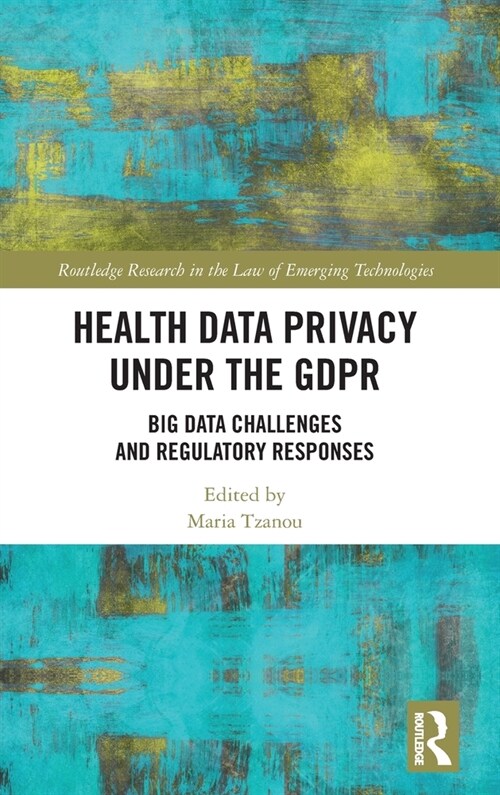 Health Data Privacy under the GDPR : Big Data Challenges and Regulatory Responses (Hardcover)