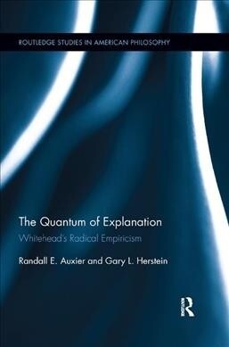 The Quantum of Explanation : Whitehead’s Radical Empiricism (Paperback)