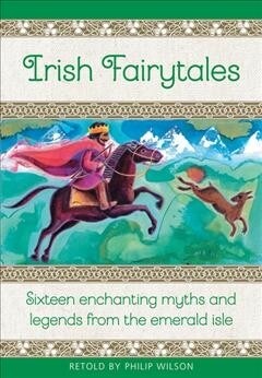 Irish Fairytales : Sixteen enchanting myths and legends from the Emerald Isle (Hardcover)