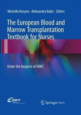 The European Blood and Marrow Transplantation Textbook for Nurses: Under the Auspices of Ebmt (Paperback, Softcover Repri)