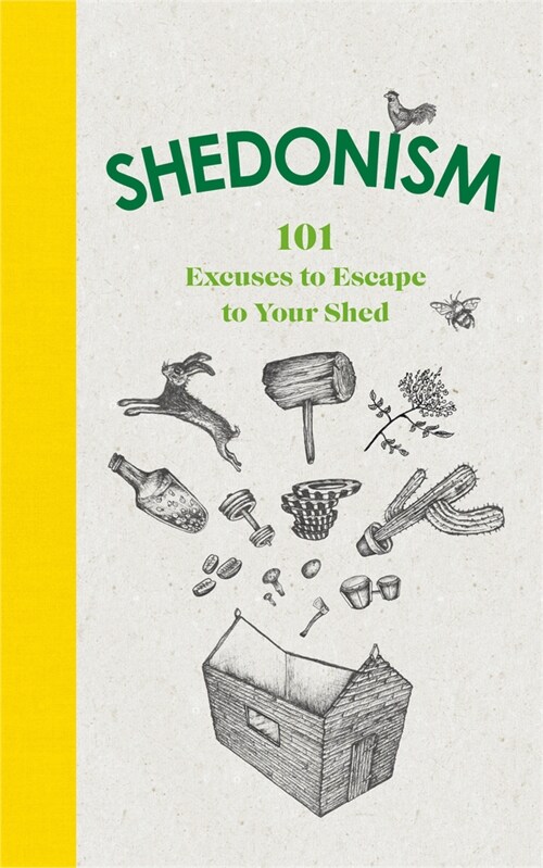 Shedonism : 101 Excuses to Escape to Your Shed (Hardcover)