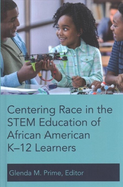 Centering Race in the Stem Education of African American K-12 Learners (Hardcover)