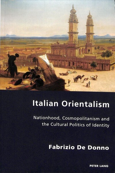 Italian Orientalism : Nationhood, Cosmopolitanism and the Cultural Politics of Identity (Paperback, New ed)