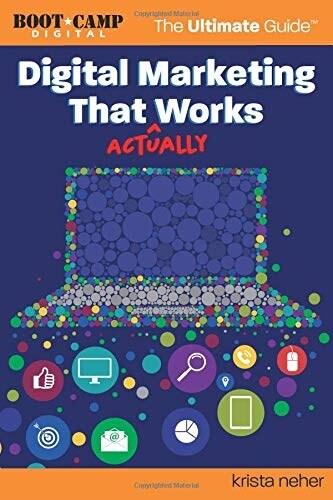 Digital Marketing That Actually Works the Ultimate Guide: Discover Everything You Need to Build and Implement a Digital Marketing Strategy That Gets R (Paperback)