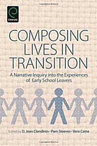 Composing Lives in Transition : A Narrative Inquiry into the Experiences of Early School Leavers (Paperback)