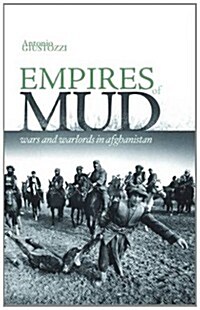 Empires of Mud : Wars and Warlords in Afghanistan (Paperback)