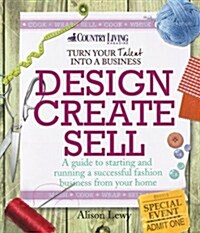 Design Create Sell: A Guide to Starting and Running a Successful Fashion Business (Paperback)