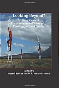 Looking Beyond?: Shifting Views of Transcendence in Philosophy, Theology, Art, and Politics (Hardcover)