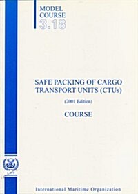 Safe Packing of Cargo Transport Units (CTUs) : Model Course 3.18: Course (Paperback)