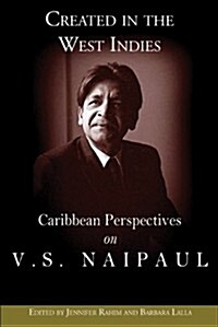 Created in the West Indies: Caribbean Perspectives on V.S. Naipaul (Paperback)