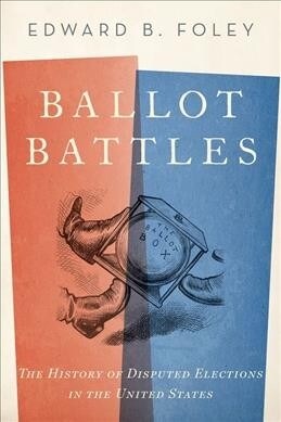 Ballot Battles: The History of Disputed Elections in the United States (Paperback)
