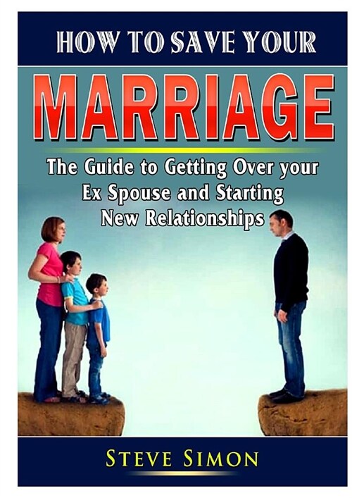 How to Save Your Marriage: Prevent Divorce and Strengthen Your Relationship with Your Spouse (Paperback)