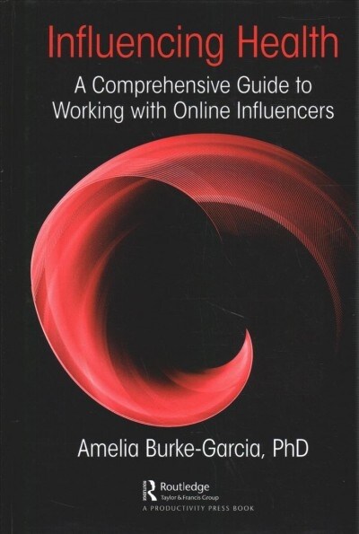 Influencing Health : A Comprehensive Guide to Working with Online Influencers (Hardcover)