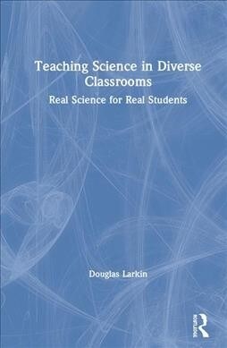 Teaching Science in Diverse Classrooms : Real Science for Real Students (Hardcover)