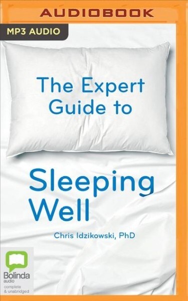 The Expert Guide to Sleeping Well: Everything You Need to Know to Get a Good Nights Sleep (MP3 CD)