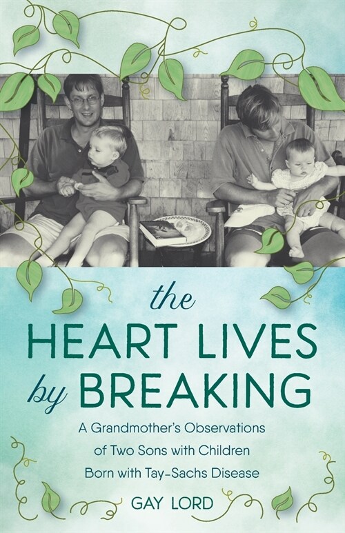 The Heart Lives by Breaking: A Grandmothers Observations of Two Sons with Children Born with Tay-Sachs Disease (Paperback)