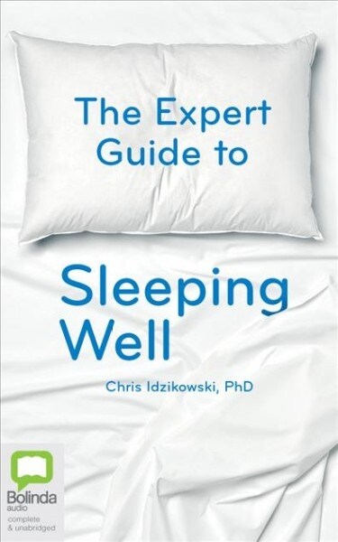 The Expert Guide to Sleeping Well: Everything You Need to Know to Get a Good Nights Sleep (Audio CD)